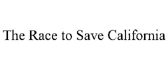 THE RACE TO SAVE CALIFORNIA