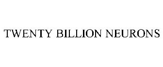 TWENTY BILLION NEURONS