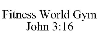 FITNESS WORLD GYM JOHN 3:16