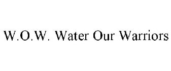 W.O.W. WATER OUR WARRIORS