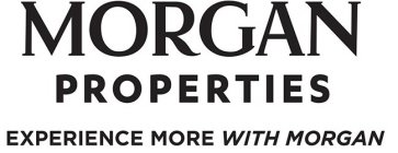 MORGAN PROPERTIES EXPERIENCE MORE WITH MORGAN