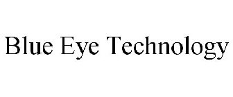 BLUE EYE TECHNOLOGY