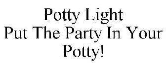 POTTY LIGHT PUT THE PARTY IN YOUR POTTY!