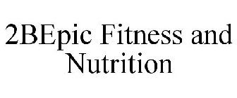 2BEPIC FITNESS AND NUTRITION