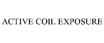 ACTIVE COIL EXPOSURE