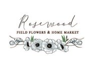 ROSEWOOD, FIELD FLOWERS, HOME MARKET