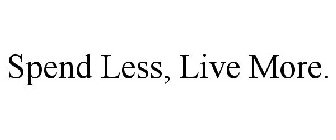 SPEND LESS, LIVE MORE.