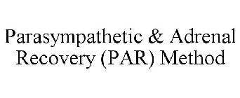PARASYMPATHETIC & ADRENAL RECOVERY (PAR) METHOD