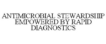 ANTIMICROBIAL STEWARDSHIP EMPOWERED BY RAPID DIAGNOSTICS