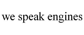 WE SPEAK ENGINES