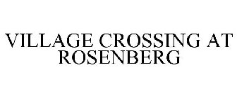 VILLAGE CROSSING ROSENBERG