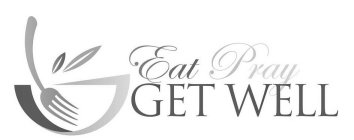 EAT PRAY GET WELL
