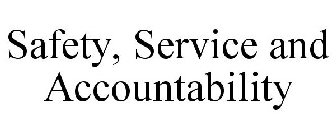 SAFETY, SERVICE AND ACCOUNTABILITY