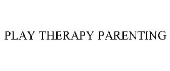 PLAY THERAPY PARENTING