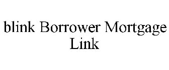 BLINK BORROWER MORTGAGE LINK