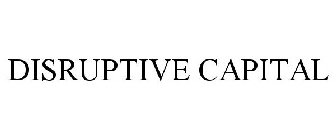 DISRUPTIVE CAPITAL