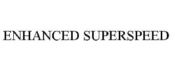 ENHANCED SUPERSPEED