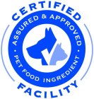 CERTIFIED - ASSURED & APPROVED PET FOOD INGREDIENT - FACILITY