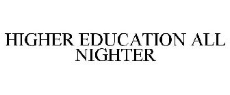 HIGHER EDUCATION ALL NIGHTER