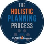 THE HOLISTIC PLANNING PROCESS CLARITY 2 PROSPERITY