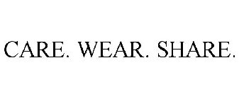 CARE. WEAR. SHARE.