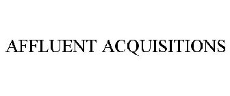 AFFLUENT ACQUISITIONS