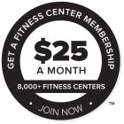 GET A FITNESS CENTER MEMBERSHIP $25 A MONTH 8,000+ FITNESS CENTERS JOIN NOW