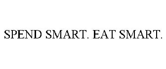 SPEND SMART. EAT SMART.