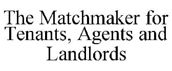 THE MATCHMAKER FOR TENANTS, AGENTS AND LANDLORDS