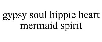 GYPSY SOUL HIPPIE HEART MERMAID SPIRIT