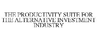 THE PRODUCTIVITY SUITE FOR THE ALTERNATIVE INVESTMENT INDUSTRY