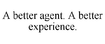 A BETTER AGENT. A BETTER EXPERIENCE.