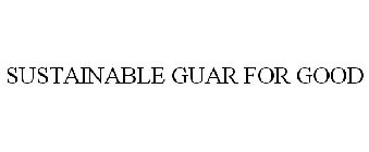SUSTAINABLE GUAR FOR GOOD