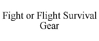 FIGHT OR FLIGHT SURVIVAL GEAR