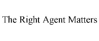 THE RIGHT AGENT MATTERS