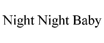 NIGHT NIGHT BABY