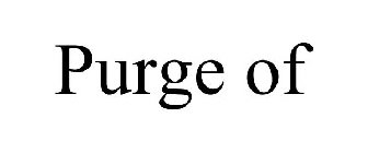 PURGE OF