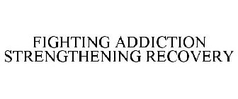 FIGHTING ADDICTION STRENGTHENING RECOVERY