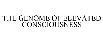 THE GENOME OF ELEVATED CONSCIOUSNESS