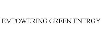 EMPOWERING GREEN ENERGY