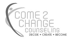 COME 2 CHANGE COUNSELING DECIDE ·CREATE·BECOME