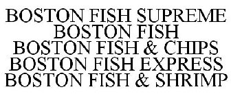 BOSTON FISH SUPREME BOSTON FISH BOSTON FISH & CHIPS BOSTON FISH EXPRESS BOSTON FISH & SHRIMP