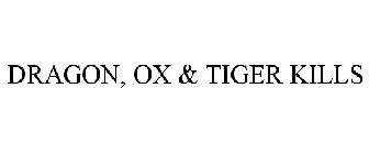 DRAGON, OX & TIGER KILLS