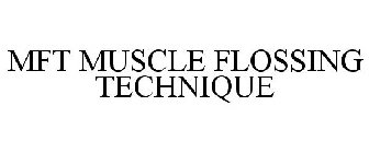 MFT MUSCLE FLOSSING TECHNIQUE