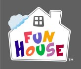 FUN HOUSE