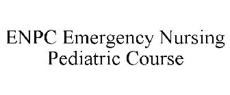 ENPC EMERGENCY NURSING PEDIATRIC COURSE