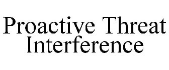 PROACTIVE THREAT INTERFERENCE