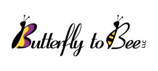 BUTTERFLY TO BEE LLC
