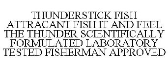 THUNDERSTICK FISH ATTRACANT FISH IT AND FEEL THE THUNDER SCIENTIFICALLY FORMULATED LABORATORY TESTED FISHERMAN APPROVED