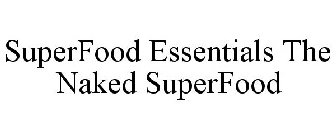 SUPERFOOD ESSENTIALS THE NAKED SUPERFOOD